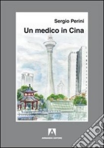 Un medico in Cina libro di Perini Sergio