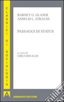 Passaggi di status libro di Glaser Barney G.; Strauss Anselm L.