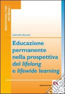 Educazione permanente nella prospettiva del lifelong e lifewide learning libro di Aleandri Gabriella