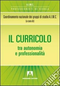 Il curricolo tra autonomia e professionalità libro