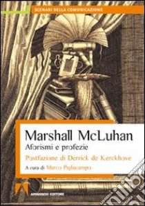 Aforismi e profezie libro di McLuhan Marshall; Pigliacampo M. (cur.)