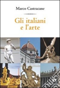 Gli italiani e l'arte libro di Castracane Marco