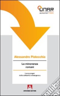 La minoranza romanì. I Rom romeni dalla schiavitù a Ceausescu. Con CD-ROM libro di Pistecchia Alessandro