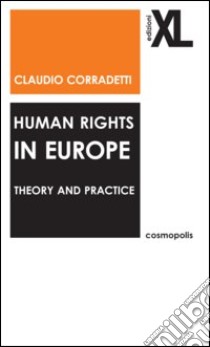 Human rights in Europe. Theory and practice libro di Corradetti Claudio