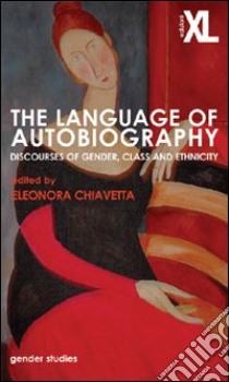 The language of autobiography. Discourse of gender, class and ethnicity libro di Chiavetta E. (cur.)