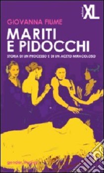 Mariti e pidocchi. Storia di un processo e di un aceto miracoloso libro di Fiume Giovanna