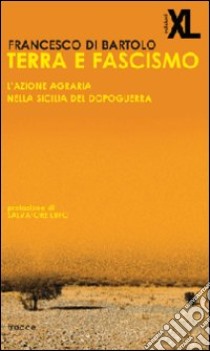 Terra e fascismo. L'azione agraria nella Sicilia del dopoguerra libro di Di Bartolo Francesco