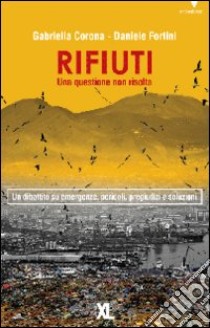 Rifiuti. Una questione non risolta libro di Corona Gabriella; Fortini Daniele