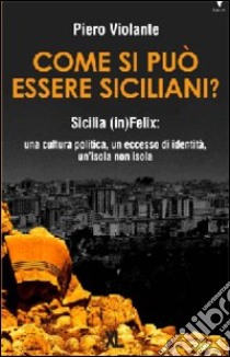 Come si può essere siciliani? libro di Violante Piero