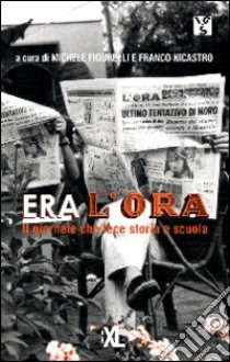 Era l'Ora. Il giornale che fece storia e scuola libro di Figurelli M. (cur.); Nicastro F. (cur.)