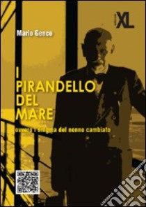 I Pirandello del mare ovvero l'enigma del nonno cambiato libro di Genco Mario