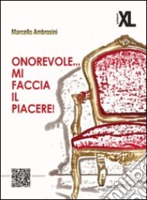 Onorevole... mi faccia il piacere! libro di Ambrosini Marcello