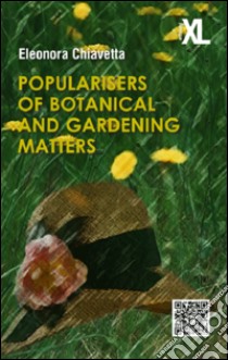 Popularises of botanical and gardening matters libro di Chiavetta Eleonora