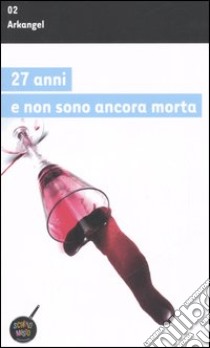 Ventisette anni e non sono ancora morta libro di Arkangel