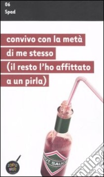 Convivo con la metà di me stesso (il resto l'ho affittato a un pirla) libro di Spad