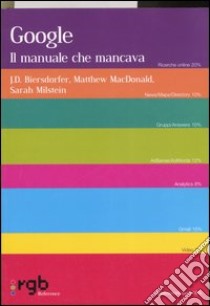 Google. Il manuale che mancava libro di Biersdorfer J. D. - MacDonald Matthew - Milstein Sarah