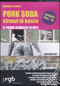 Pork soda. Stronzi si nasce. Con CD Audio libro di Colloca Gianluca