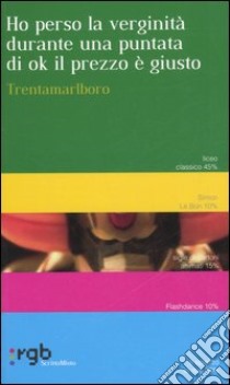 Ho perso la verginità durante una puntata di Ok il prezzo è giusto libro di Trentamarlboro