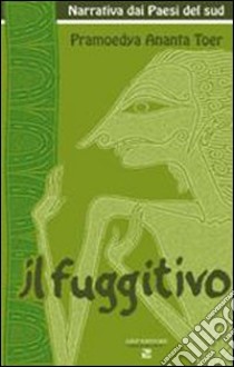 Il fuggitivo libro di Toer Pramoedya A.; Forlani E. (cur.)