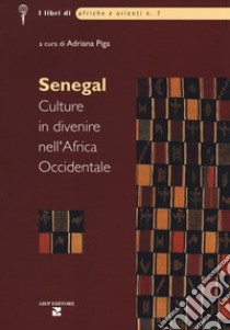 Senegal. Culture in divenire nell'Africa occidentale libro di Piga Adriana