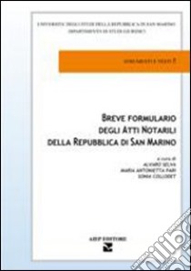 Breve formulario degli atti notarili della Repubblica di San Marino libro di Selva A. (cur.); Pari M. A. (cur.); Collodet S. (cur.)