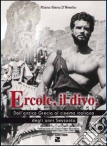 Ercole, il divo. Dall'antica Grecia al cinema italiano degli anni Sessanta libro di D'Amelio M. Elena