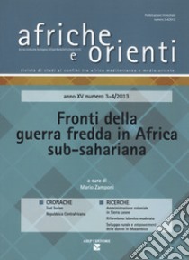 Afriche e orienti (2013). Vol. 3-4: Fronti della guerra fredda in Africa sub-sahariana libro di Zamponi M. (cur.)