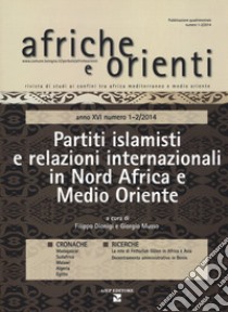 Afriche e Orienti   (2014). Vol. 1-2: Partiti islamisti e relazioni internazionali in Nord Africa e Medio Oriente libro di Dionigi F. (cur.); Musso G. (cur.)