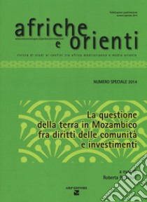 Afriche e Orienti (2014). Vol. 1: La questione della terra in Mozambico fra diritti della comunità e investimenti libro di Pellizzoli R. (cur.)