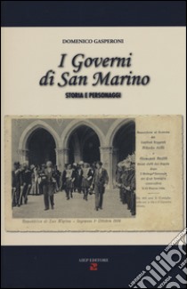 I governi di San Marino. Storia e personaggi libro di Gasperoni Domenico