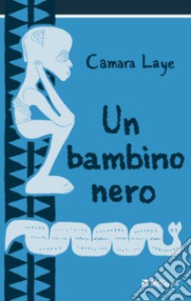 Un bambino nero. Nuova ediz. libro di Laye Camara