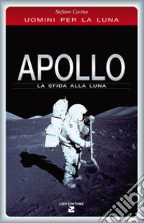 Apollo. La sfida alla luna libro di Cavina Stefano