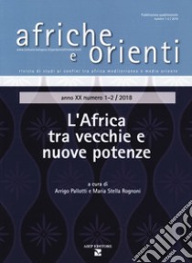 Afriche e orienti (2018). Vol. 1-2: L' Africa tra vecchie e nuove potenze libro di Pallotti A. (cur.)