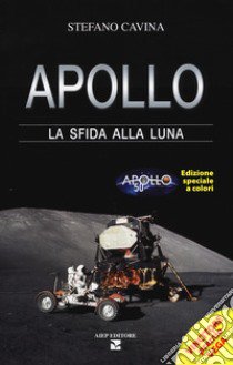 Apollo. La sfida alla luna. Ediz. speciale libro di Cavina Stefano