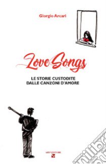 LoveSongs. Le storie custodite dalle canzoni d'amore libro di Arcari Giorgio