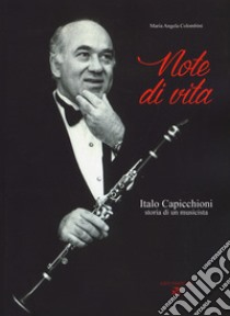 Note di vita. Italo Capicchioni. Storia di un musicista libro di Colombini Angela