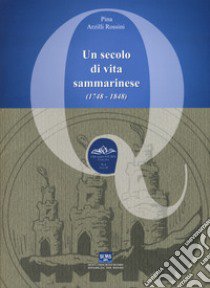 Un secolo di vita sammarinese (1748-1848) libro di Rossini Arzilli Pina