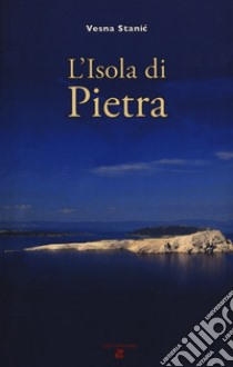 L'isola di pietra libro di Stanic Vesna