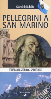 Pellegrini a San Marino. Guida storico spirituale libro di Della Balda Gabriele