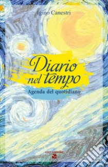 Diario nel tempo. Agenda del quotidiano libro di Canestri Igino