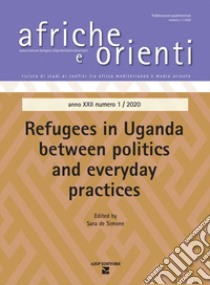 Afriche e Orienti. Vol. 1: Refugees in Uganda between politics and everyday practice libro di De Simone S. (cur.)