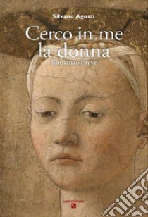 Cerco in me la donna libro di Agosti Silvano