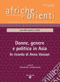 Afriche e Orienti (2022). Ediz. bilingue. Vol. 2: Donne, genere e politica in Asia. In ricordo di Anna Vanzan libro di Giunchi E. (cur.); Guardi J. (cur.)