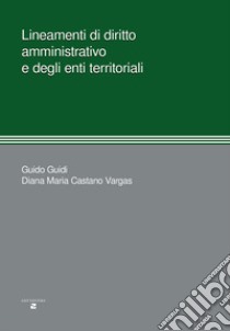 Lineamenti di diritto amministrativo e degli enti territoriali libro di Guidi Guido; Castano Vargas Diana Maria