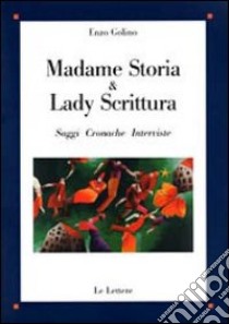 Madame Storia & Lady Scrittura. Saggi cronache interviste libro di Golino Enzo