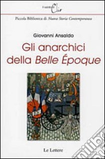 Gli anarchici della «Belle époque» libro di Ansaldo Giovanni