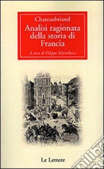 Analisi ragionata della storia della Francia libro di Chateaubriand François-René de; Martellucci F. (cur.)