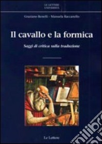 Il cavallo e la formica. Saggi di critica sulla traduzione libro di Benelli G. (cur.); Raccanello M. (cur.)