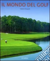 Il mondo del golf. Ediz. illustrata libro di Pasquali Federico