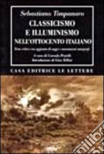 Classicismo e illuminismo nell'Ottocento italiano. Testo critico libro di Timpanaro Sebastiano; Pestelli C. (cur.)